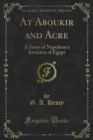 At Aboukir and Acre : A Story of Napoleon's Invasion of Egypt - eBook