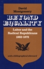 Beyond Equality : Labor and the Radical Republicans, 1862-1872 - Book