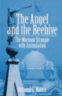 The Angel and Beehive : THE MORMON STRUGGLE WITH ASSIMILATION - Book