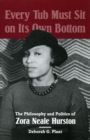 Every Tub Must Sit on Its Own Bottom : The Philosophy and Politics of Zora Neale Hurston - Book