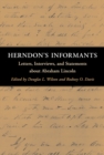 Herndon's Informants : Letters, Interviews, and Statements about Abraham Lincoln - Book