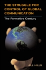 The Struggle for Control of Global Communication : THE FORMATIVE CENTURY - Book