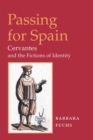 Passing for Spain : CERVANTES AND THE FICTIONS OF IDENTITY - Book