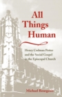 All Things Human : Henry Codman Potter and the Social Gospel in the Episcopal Church - Book