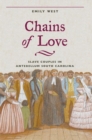 Chains of Love : Slave Couples in Antebellum South Carolina - Book