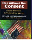 Not without Our Consent : Lakota Resistance to Termination, 1950-59 - Book