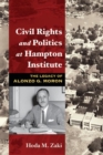 Civil Rights and Politics at Hampton Institute : The Legacy of Alonzo G. Moron - Book