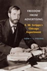 Freedom from Advertising : E. W. Scripps's Chicago Experiment - Book