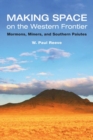 Making Space on the Western Frontier: : Mormons, Miners, and Southern Paiutes - Book