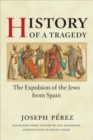 History of a Tragedy : THE EXPULSION OF THE JEWS FROM SPAIN - Book