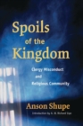Spoils of the Kingdom : Clergy Misconduct and Religious Community - Book