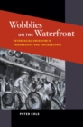 Wobblies on the Waterfront : Interracial Unionism in Progressive-Era Philadelphia - Book