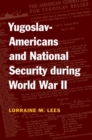Yugoslav-Americans and National Security during World War II - Book