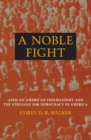 A Noble Fight : African American Freemasonry and the Struggle for Democracy in America - Book