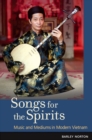 Songs for the Spirits : Music and Mediums in Modern Vietnam - Book