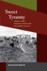 Sweet Tyranny : Migrant Labor, Industrial Agriculture, and Imperial Politics - Book