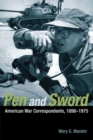Pen and Sword : American War Correspondents, 1898-1975 - Book