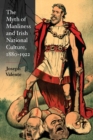 The Myth of Manliness in Irish National Culture, 1880-1922 - Book