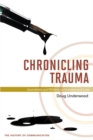 Chronicling Trauma : Journalists and Writers on Violence and Loss - Book
