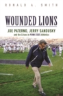 Wounded Lions : Joe Paterno, Jerry Sandusky, and the Crises in Penn State Athletics - Book