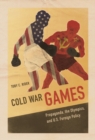 Cold War Games : Propaganda, the Olympics, and U.S. Foreign Policy - Book