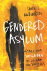 Gendered Asylum : Race and Violence in U.S. Law and Politics - Book