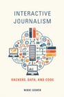 Interactive Journalism : Hackers, Data, and Code - Book