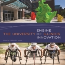 The University of Illinois : Engine of Innovation - Book