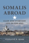 Somalis Abroad : Clan and Everyday Life in Finland - Book