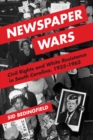 Newspaper Wars : Civil Rights and White Resistance in South Carolina, 1935-1965 - Book