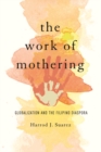 The Work of Mothering : Globalization and the Filipino Diaspora - Book