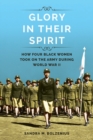 Glory in Their Spirit : How Four Black Women Took On the Army during World War II - Book
