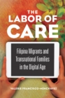 The Labor of Care : Filipina Migrants and Transnational Families in the Digital Age - Book