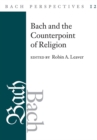 Bach Perspectives, Volume 12 : Bach and the Counterpoint of Religion - Book