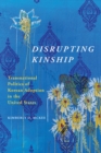 Disrupting Kinship : Transnational Politics of Korean Adoption in the United States - Book