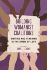 Building Womanist Coalitions : Writing and Teaching in the Spirit of Love - Book