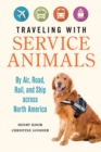Traveling with Service Animals : By Air, Road, Rail, and Ship across North America - Book