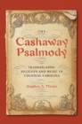 The Cashaway Psalmody : Transatlantic Religion and Music in Colonial Carolina - Book