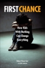 First Chance : How Kids with Nothing Can Change Everything - Book
