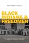 Black Indians and Freedmen : The African Methodist Episcopal Church and Indigenous Americans, 1816-1916 - Book
