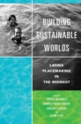 Building Sustainable Worlds : Latinx Placemaking in the Midwest - Book