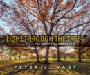 Light Through the Trees : Photographs at The Morton Arboretum - Book