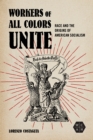 Workers of All Colors Unite : Race and the Origins of American Socialism - Book