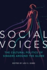 Social Voices : The Cultural Politics of Singers around the Globe - Book