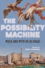 The Possibility Machine : Music and Myth in Las Vegas - Book