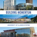 Building Momentum : A Decade of Construction, Renovation, and Renewal across the University of Illinois System - Book