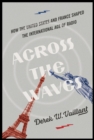 Across the Waves : How the United States and France Shaped the International Age of Radio - eBook
