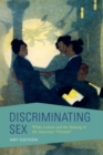 Discriminating Sex : White Leisure and the Making of the American "Oriental" - eBook