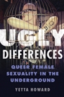 Ugly Differences : Queer Female Sexuality in the Underground - eBook