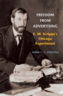 Freedom from Advertising : E. W. Scripps's Chicago Experiment - eBook